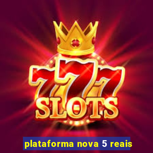 plataforma nova 5 reais